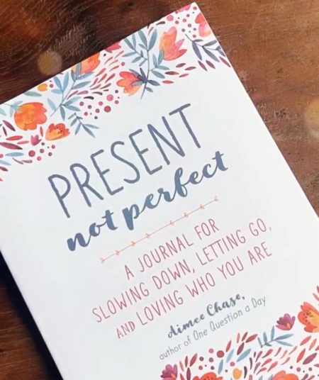 Present, Not Perfect: a Journal for Slowing Down, Letting Go, and Loving Who You Are